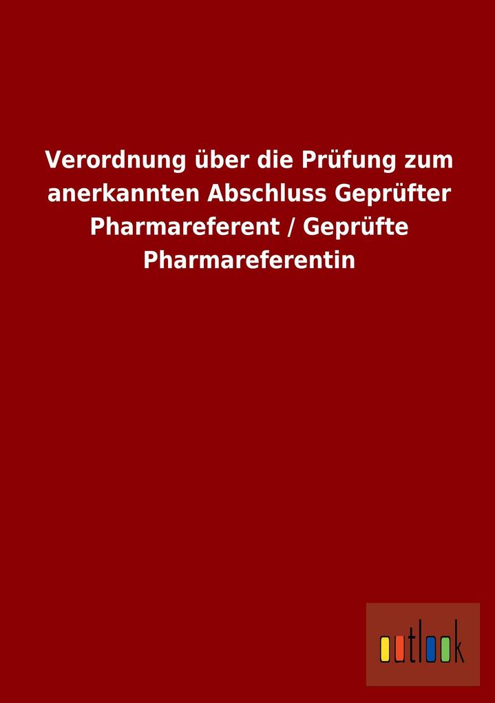 Verordnung über die Prüfung zum anerkannten Abschluss Geprüfter Pharmareferent / Geprüfte Pharmareferentin.pdf