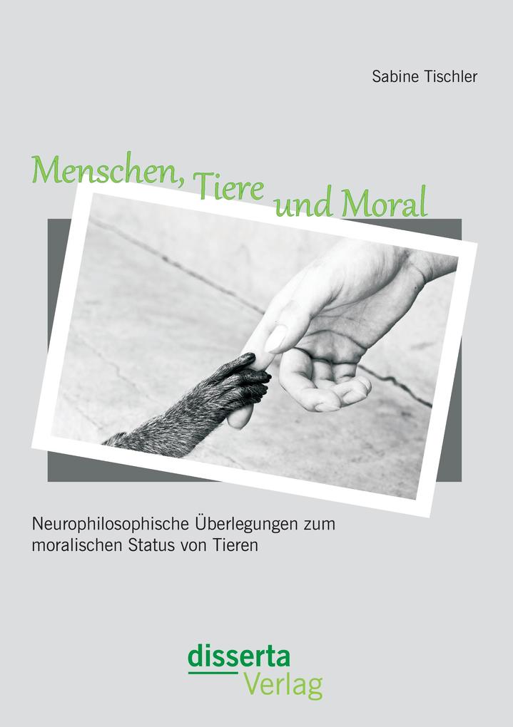 Menschen, Tiere und Moral: Neurophilosophische Überlegungen zum moralischen Status von Tieren.pdf
