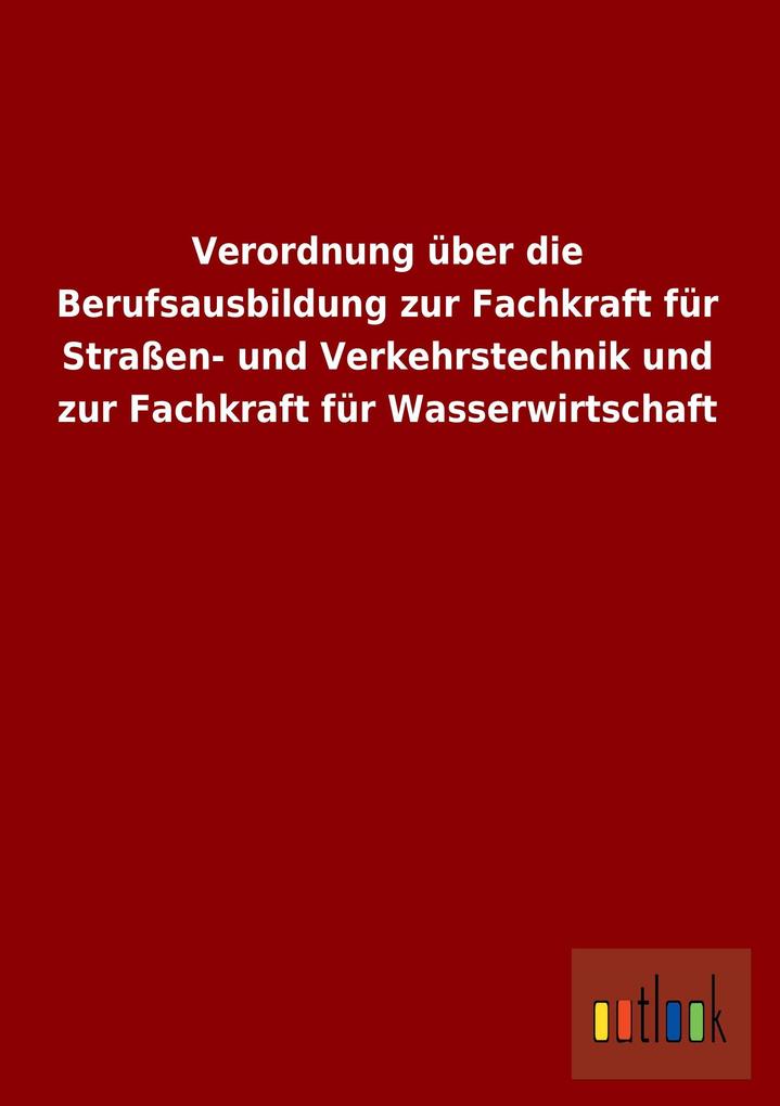 Verordnung über die Berufsausbildung zur Fachkraft für Straßen- und Verkehrstechnik und zur Fachkraft für Wasserwirtschaft.pdf