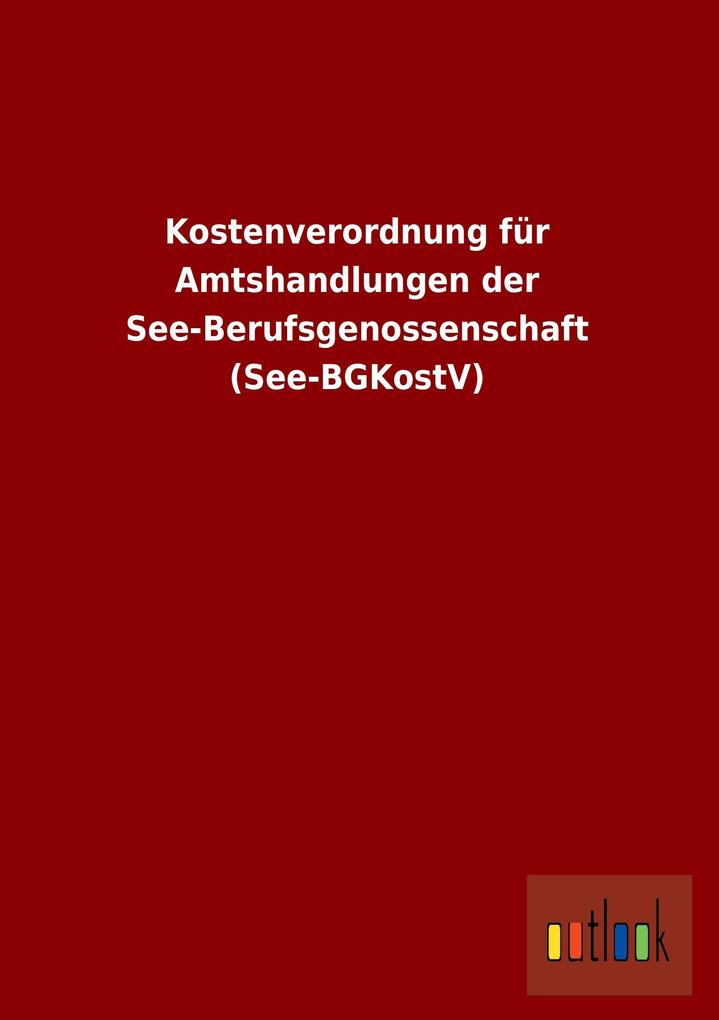 Kostenverordnung für Amtshandlungen der See-Berufsgenossenschaft (See-BGKostV).pdf