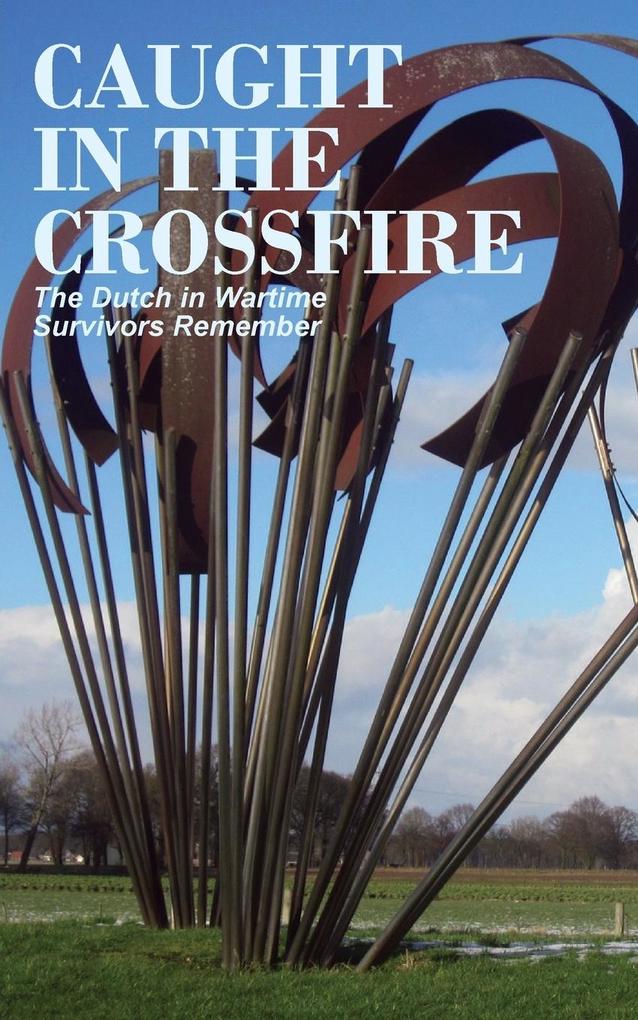 Produktbild: Caught in the Crossfire: The Dutch in Wartime, Survivors Remember