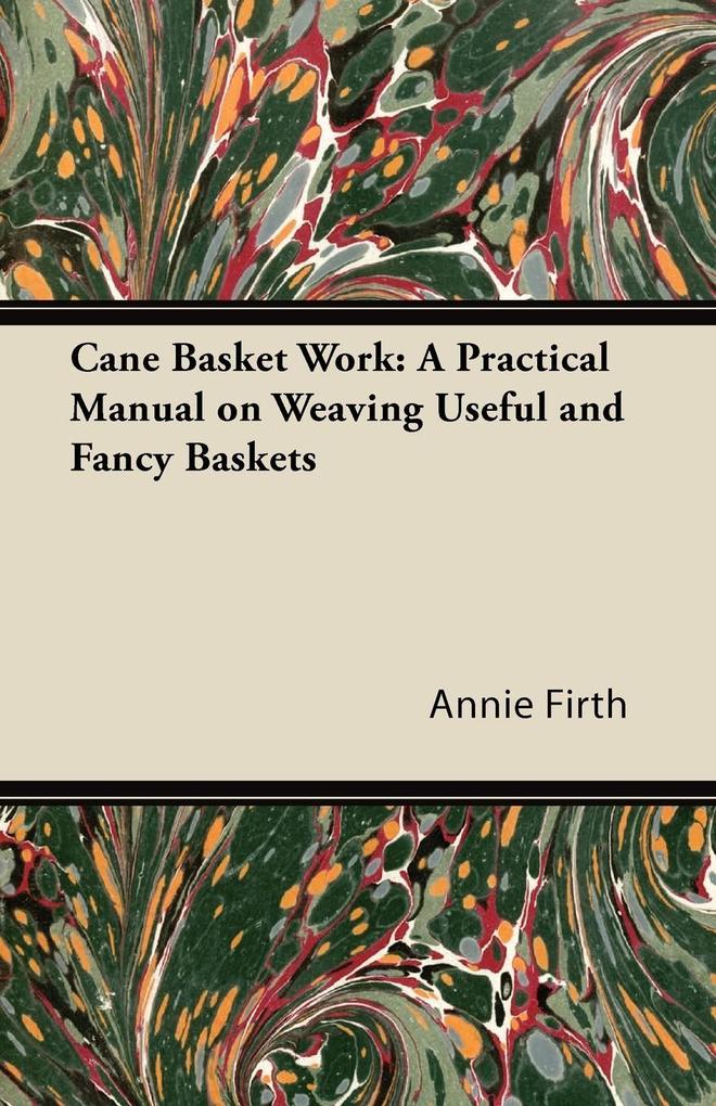 Cane Basket Work: A Practical Manual on Weaving Useful and Fancy Baskets.pdf
