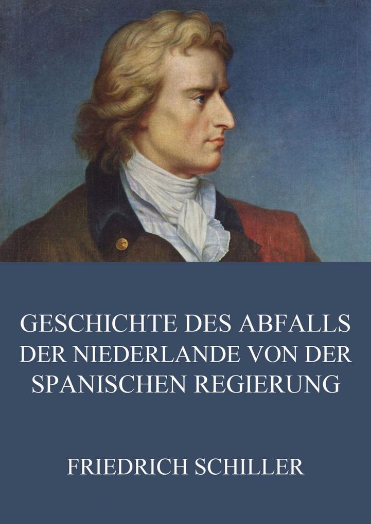 Produktbild: Geschichte des Abfalls der vereinigten Niederlande von der spanischen Regierung | Friedrich Schiller