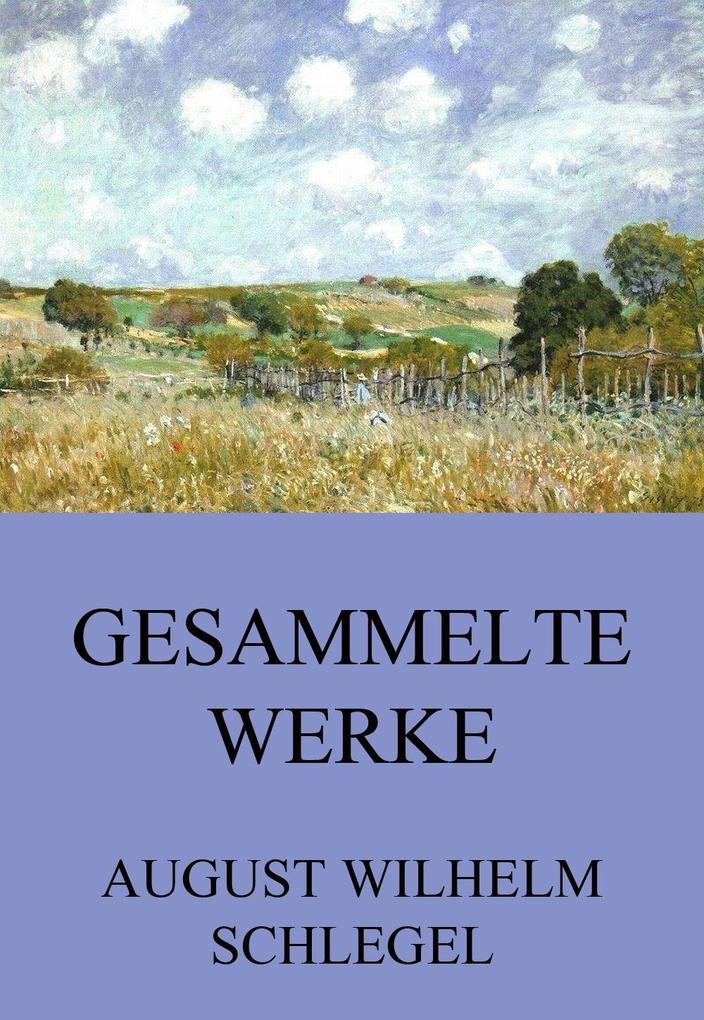 Produktbild: Gesammelte Werke | August Wilhelm Schlegel
