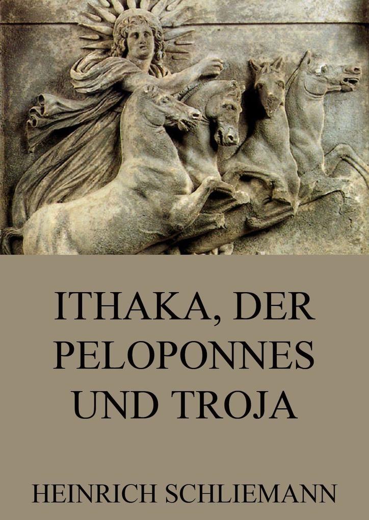 Produktbild: Ithaka, der Peloponnes und Troja | Heinrich Schliemann
