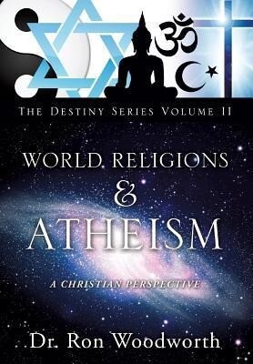 World Religions & Atheism: A Christian Perspective the Destiny Series Volume II.pdf