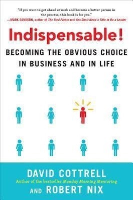 Indispensable!: Becoming the Obvious Choice in Business and in Life.pdf