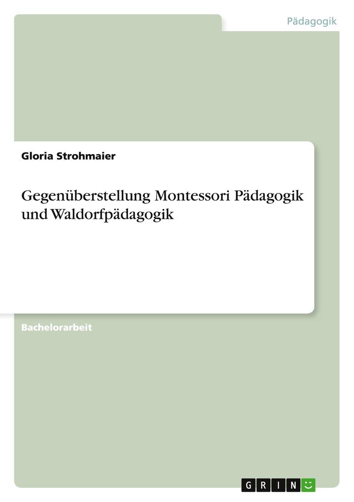 Produktbild: Gegenüberstellung Montessori Pädagogik und Waldorfpädagogik | Gloria Strohmaier