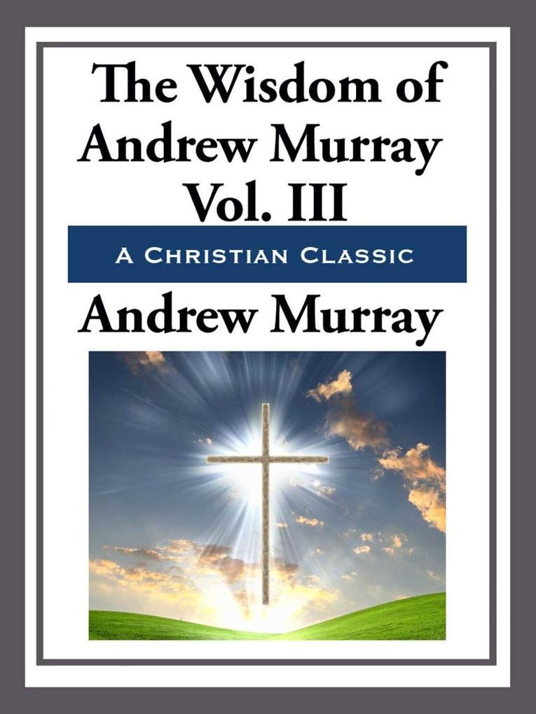 Produktbild: The Wisdom of Andrew Murray Volume III | Andrew Murray