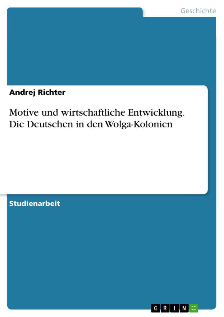 Motive und wirtschaftliche Entwicklung. Die Deutschen in den Wolga-Kolonien.pdf