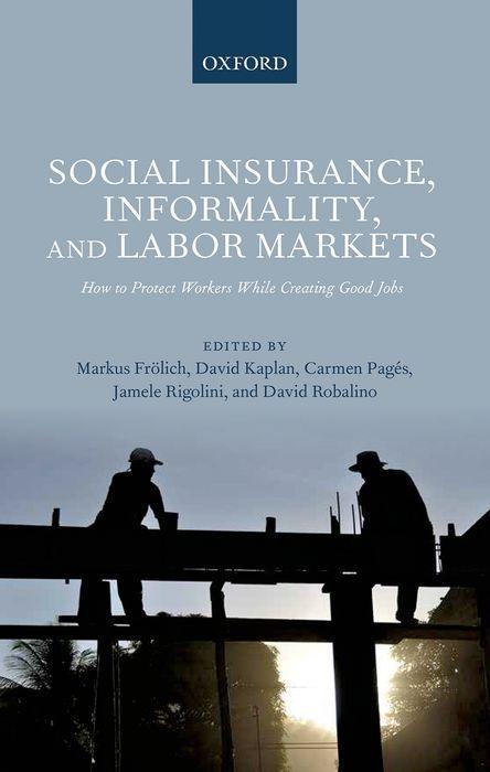 Social Insurance, Informality, and Labor Markets: How to Protect Workers While Creating Good Jobs.pdf