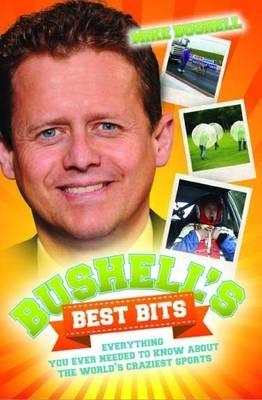 Bushells Best Bits - Everything You Needed To Know About The Worlds Craziest Sports.pdf