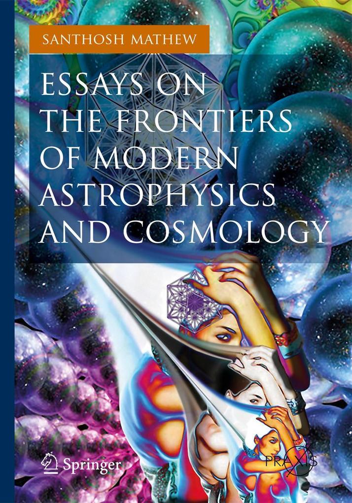 Essays on the Frontiers of Modern Astrophysics and Cosmology.pdf