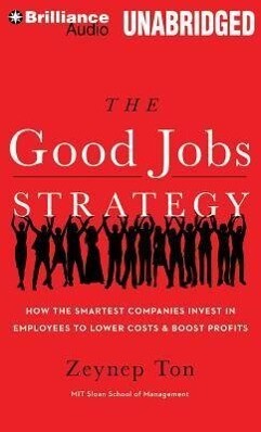 The Good Jobs Strategy: How the Smartest Companies Invest in Employees to Lower Costs & Boost Profits.pdf