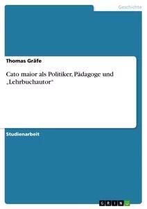 Cato maior als Politiker, Pädagoge und Lehrbuchautor.pdf