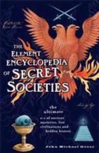 The Element Encyclopedia of Secret Societies: The Ultimate A-Z of Ancient Mysteries, Lost Civilizations and Forgotten Wisdom.pdf