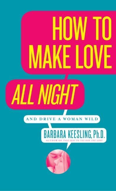 How to Make Love All Night (and Drive Your Woman Wild).pdf
