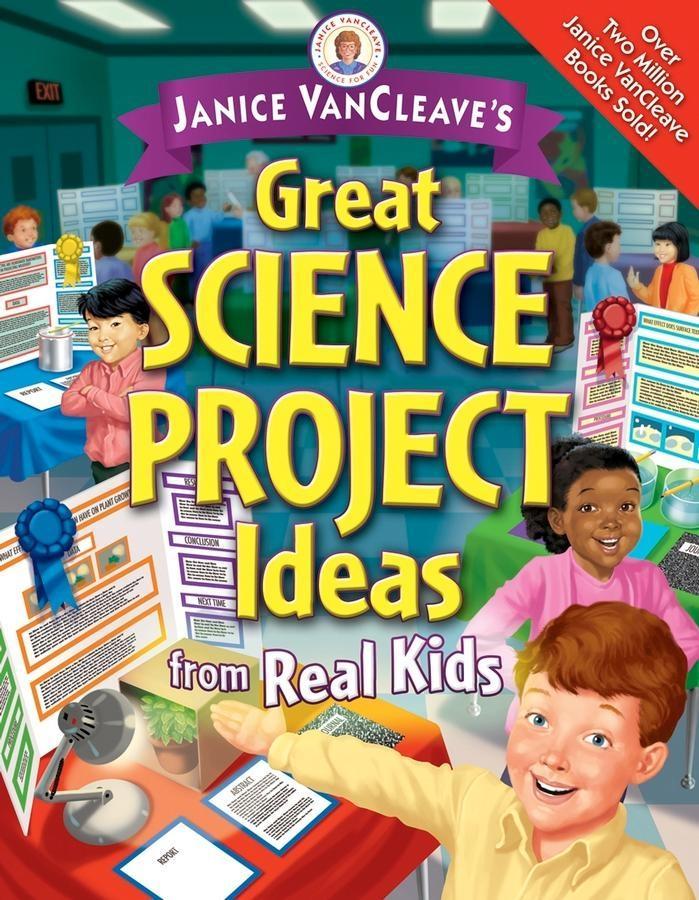 Janice VanCleaves Great Science Project Ideas from Real Kids.pdf