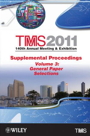 TMS 2011 140th Annual Meeting and Exhibition, Supplemental Proceedings, Volume 3, General Paper Selections.pdf