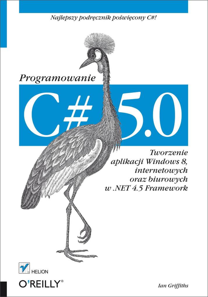 C# 5.0. Programowanie. Tworzenie aplikacji Windows 8, internetowych oraz biurowych w .NET 4.5 Framework.pdf