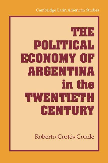 Produktbild: The Political Economy of Argentina in the Twentieth Century | Roberto Cortes Conde