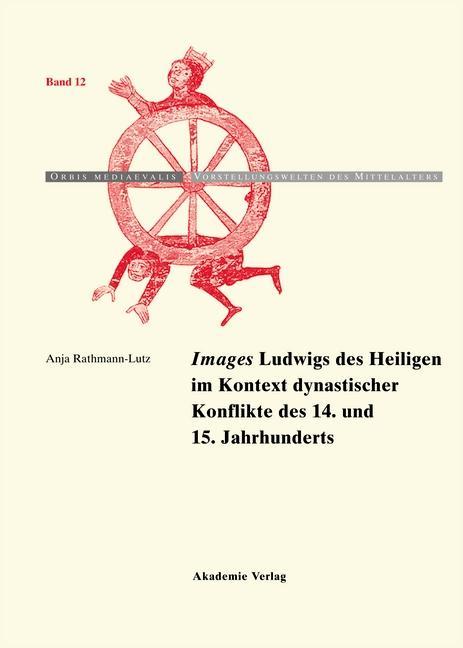 Images Ludwigs des Heiligen im Kontext dynastischer Konflikte des 14. und 15. Jahrhunderts.pdf