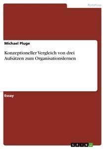 Produktbild: Konzeptioneller Vergleich von drei Aufsätzen zum Organisationslernen | Michael Pluge