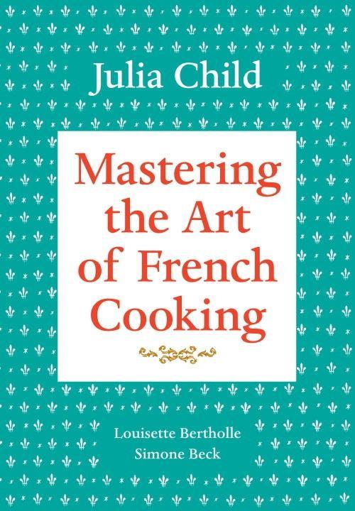 Produktbild: Mastering the Art of French Cooking, Volume 1 | Julia Child, Louisette Bertholle, Simone Beck