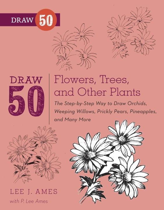 Draw 50 Flowers, Trees, and Other Plants.pdf
