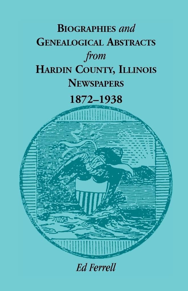 Biographics and Genealogical Abstracts from Hardin County, Illinois, Newspapers, 1872-1938.pdf