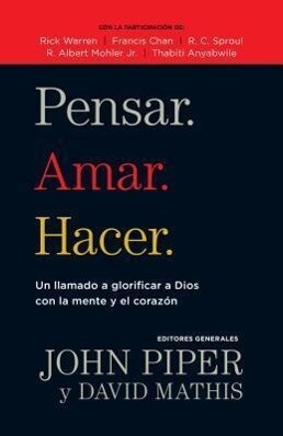 Pensar. Amar. Hacer.: Un Llamado a Glorificar a Dios Con La Mente Y El Corazon.pdf