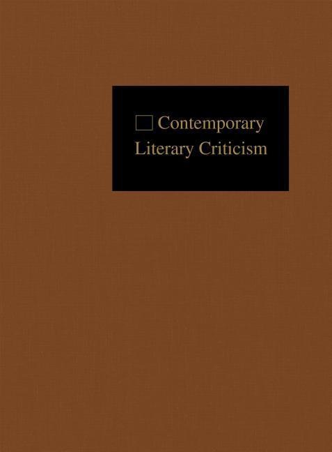 Contemporary Literary Criticism: Criticism of the Works of Todays Novelists, Poets, Playwrights, Short Story Writers, Scriptwriters, and Other Creati.pdf