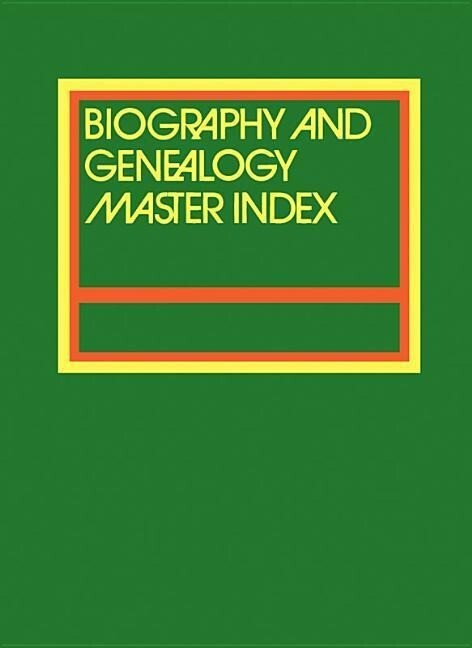 Biography and Genealogy Master Index, Part 2: A Consolidated Index to More Than 250,000 Biographical Sketches in Current and Retrospective Biographica.pdf