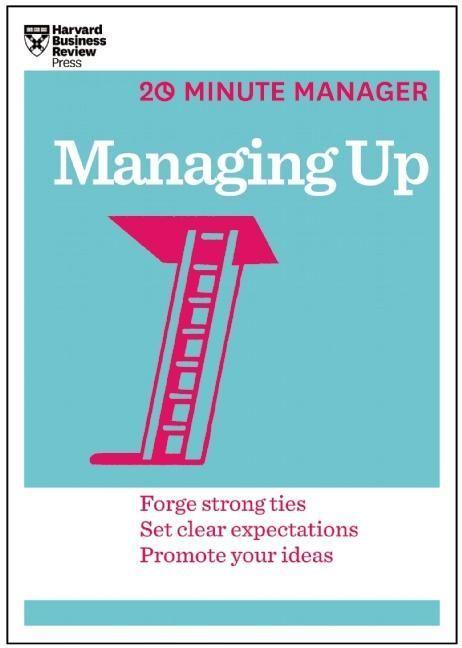 Managing Up (HBR 20-Minute Manager Series).pdf