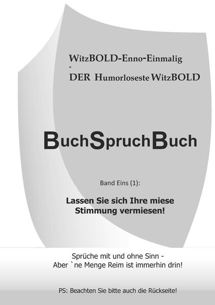 BuchSpruchBuch Band Eins (1): Lassen Sie sich Ihre miese Stimmung vermiesen!.pdf