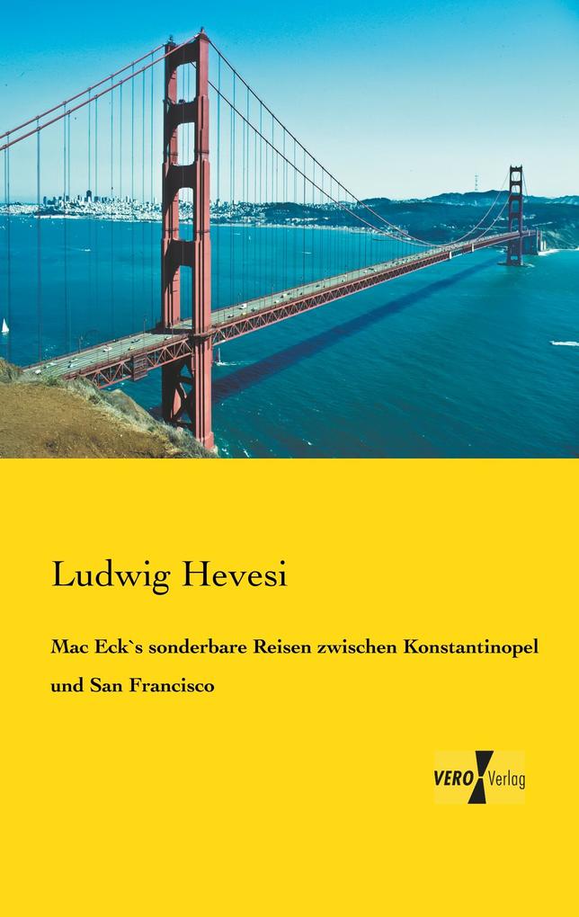 Produktbild: Mac Eck`s sonderbare Reisen zwischen Konstantinopel und San Francisco | Ludwig Hevesi