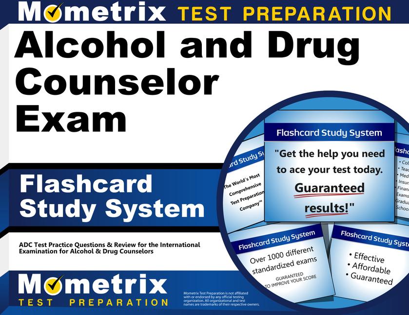 Alcohol and Drug Counselor Exam Flashcard Study System: Adc Test Practice Questions & Review for the International Examination for Alcohol & Drug Coun.pdf