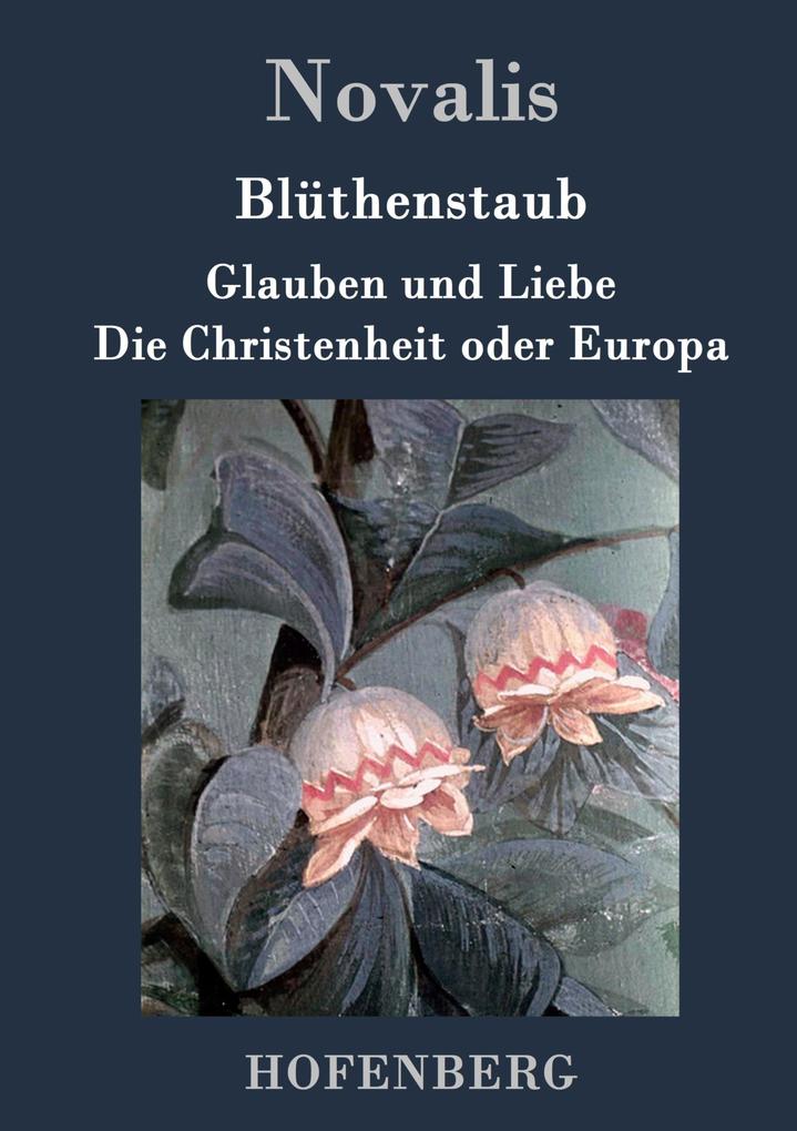 Produktbild: Blüthenstaub / Glauben und Liebe / Die Christenheit oder Europa | Novalis