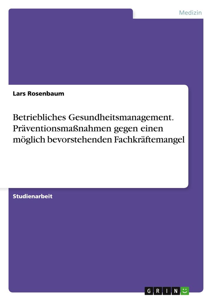Betriebliches Gesundheitsmanagement. Präventionsmaßnahmen gegen einen möglich bevorstehenden Fachkrä.pdf