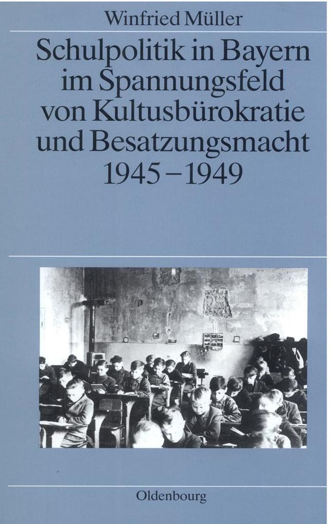 Schulpolitik in Bayern im Spannungsfeld von Kultusbürokratie und Besatzungsmacht 1945-1949.pdf