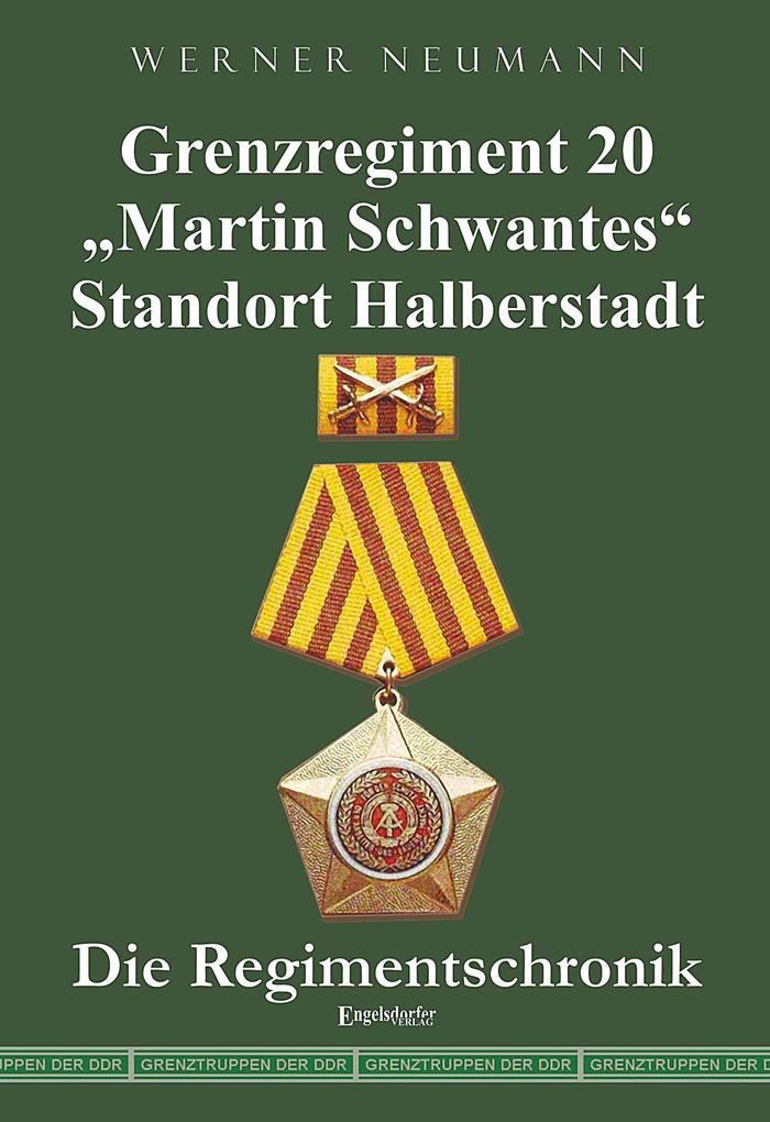 Grenzregiment 20 Martin Schwantes Standort Halberstadt. Die Regimentschronik.pdf