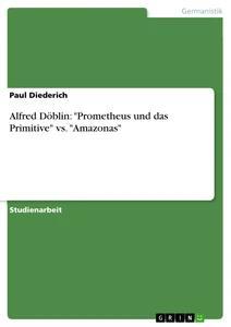 Alfred Döblin: Prometheus und das Primitive vs. Amazonas.pdf