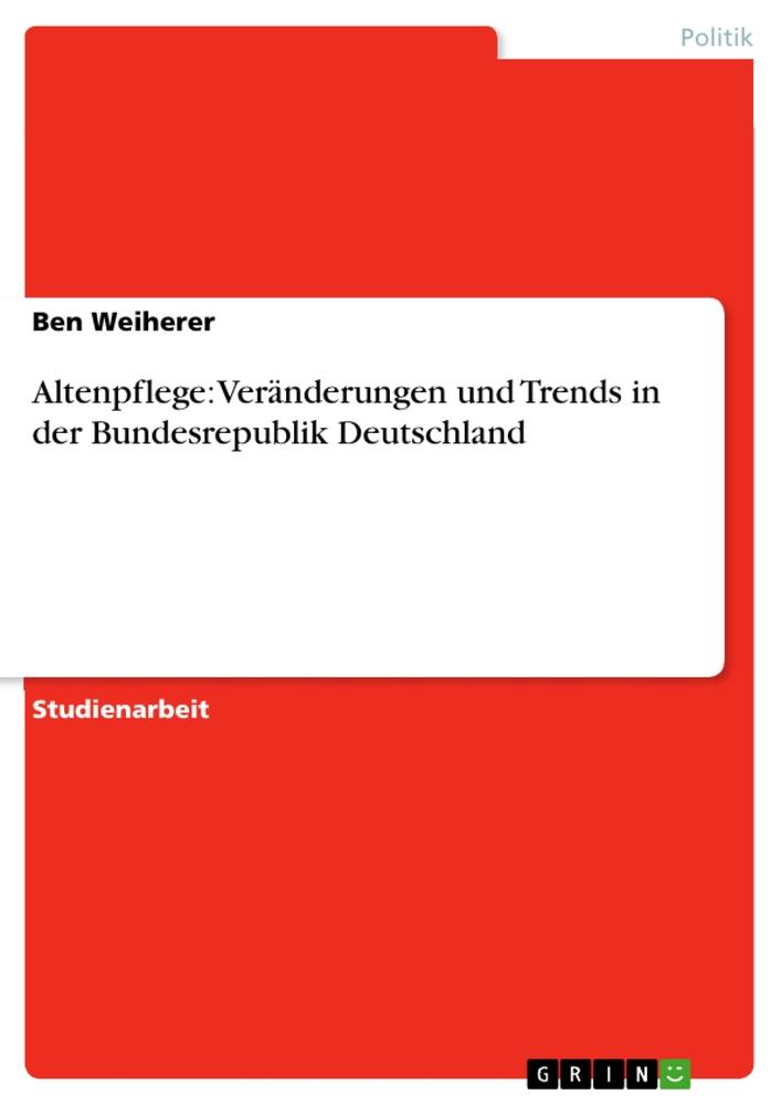 Altenpflege: Veränderungen und Trends in der Bundesrepublik Deutschland.pdf