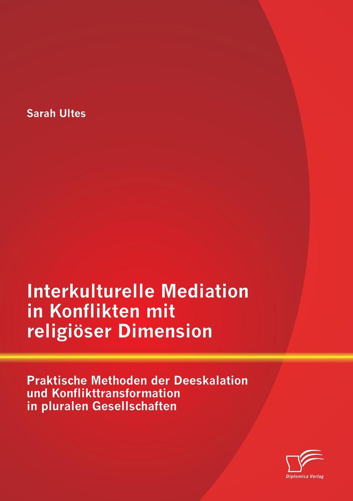 Interkulturelle Mediation in Konflikten mit religiöser Dimension: Praktische Methoden der Deeskalation und Konflikttransformation in pluralen Gesellschaften.pdf