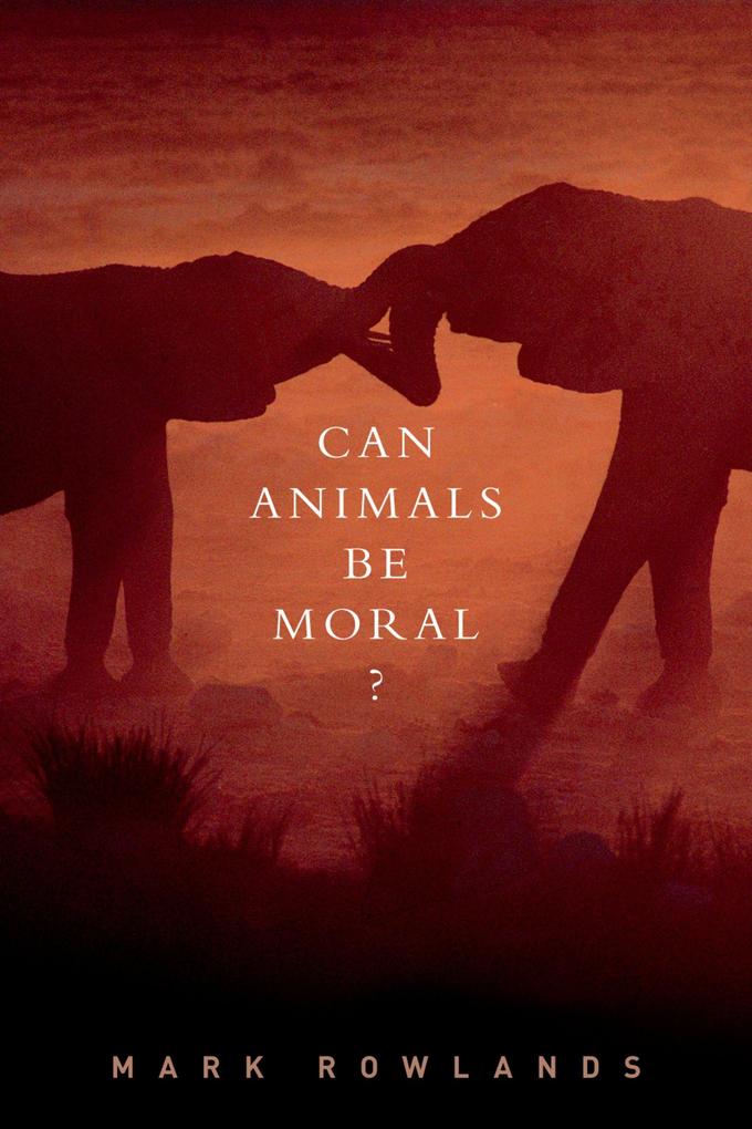 Produktbild: Can Animals Be Moral? | Mark Rowlands