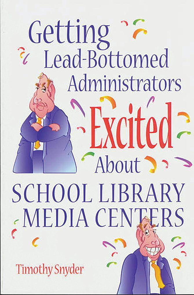 Produktbild: Getting Lead-Bottomed Administrators Excited About School Library Media Centers | Timothy Snyder