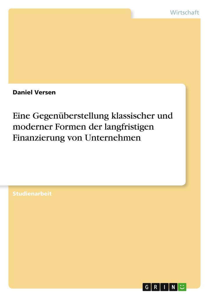 Eine Gegenüberstellung klassischer und moderner Formen der langfristigen Finanzierung von Unternehmen.pdf
