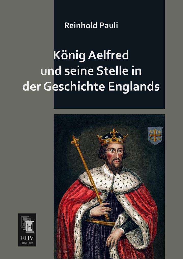König Aelfred und seine Stelle in der Geschichte Englands.pdf