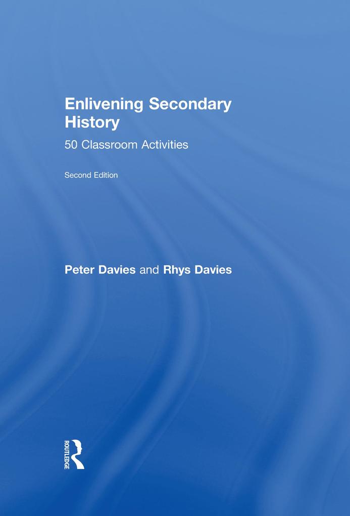 Enlivening Secondary History: 50 Classroom Activities for Teachers and Pupils.pdf