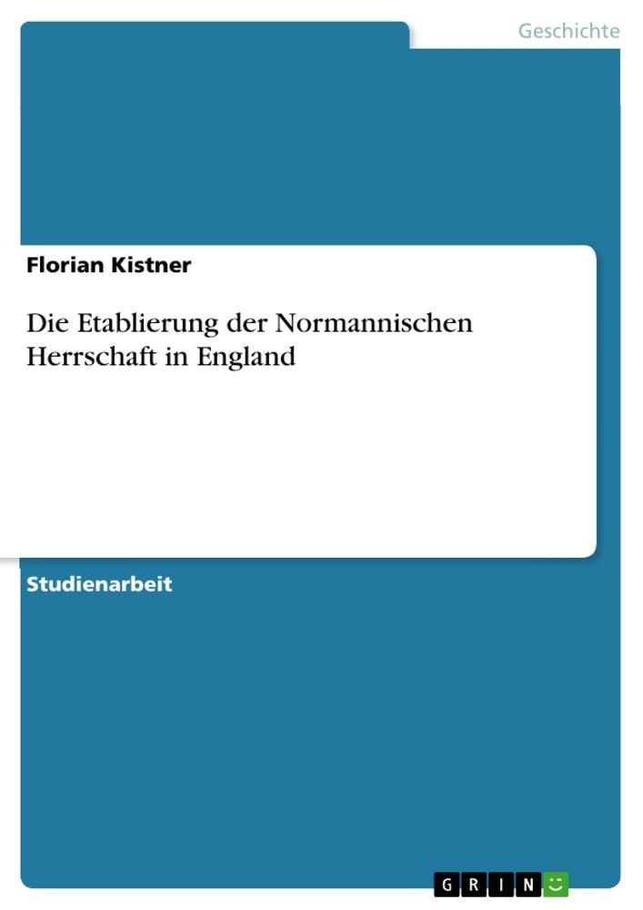 Produktbild: Die Etablierung der Normannischen Herrschaft in England | Florian Kistner